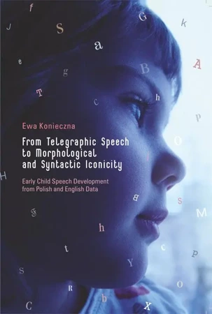 eBook From Telegraphic Speech to Morphological and Syntactic Iconicity. Early Child Speech Development from Polish and English Data - Ewa Konieczna