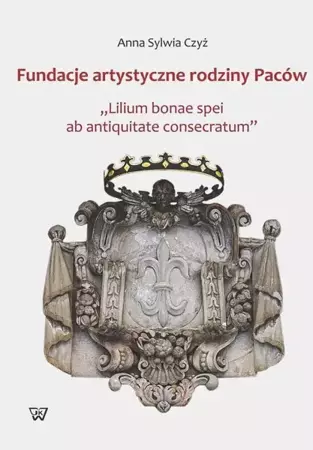 eBook Fundacje artystyczne rodziny Paców - Anna Sylwia Czyż