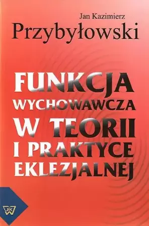 eBook Funkcja wychowawcza w teorii i praktyce eklezjalnej - Jan Przybyłowski