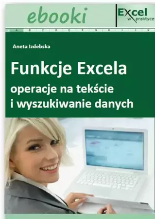 eBook Funkcje Excela - operacje na tekście i wyszukiwanie danych - Praca zbiorowa