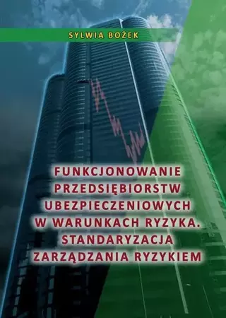 eBook Funkcjonowanie przedsiębiorstw ubezpieczeniowych w warunkach ryzyka. Standaryzacja zarządzania ryzykiem - Sylwia Bożek