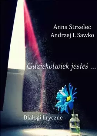 eBook Gdziekolwiek jesteś… Dialogi liryczne - Anna Strzelec