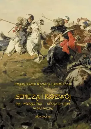 eBook Geneza i rozwój idei kozactwa i Kozaczyzny w XVI wieku - Franciszek Rawita Gawroński