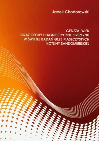 eBook Geneza, wiek oraz cechy diagnostyczne orsztynu w świetle badań gleb piaszczystych kotliny sandomierskiej - Jacek Chodorowski