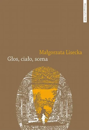 eBook Głos, ciało, scena. Afektywność teatru operowego we francusko-włoskim dyskursie słownikowym 1768–1826 - Małgorzata Lisecka