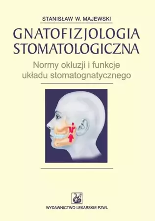 eBook Gnatofizjologia stomatologiczna. Normy okluzji i funkcje układu stomatognatycznego - Stanisław W. Majewski epub mobi