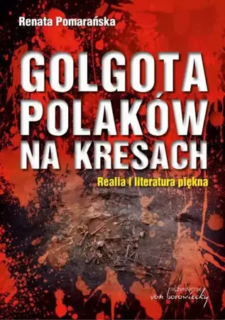 eBook Golgota Polaków na Kresach Realia i literatura piękna - Renata Pomarańska