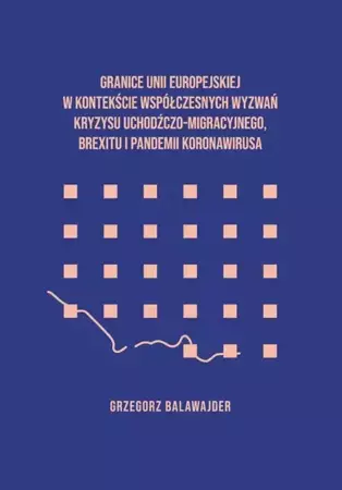 eBook Granice Unii Europejskiej w kontekście współczesnych wyzwań kryzysu uchodźczego, brexitu i pandemii koronawirusa - Grzegorz Balawajder