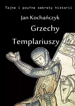 eBook Grzechy Templariuszy - Jan Kochańczyk mobi epub