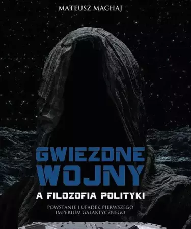 eBook Gwiezdne wojny a filozofia polityki - Mateusz Machaj mobi epub