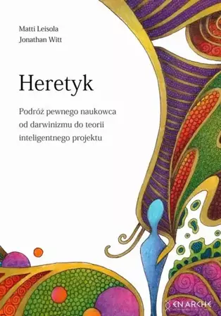 eBook Heretyk. Podróż pewnego naukowca od darwinizmu do teorii inteligentnego projektu - Matti Leisola mobi epub