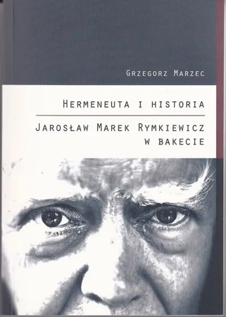 eBook Hermeneuta i historia Jarosław Marek Rymkiewicz w Bakecie - Grzegorz Marzec