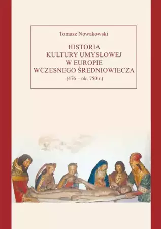 eBook Historia kultury umysłowej w Europie wczesnego średniowiecza (476 – ok. 750 r.) - Tomasz Nowakowski