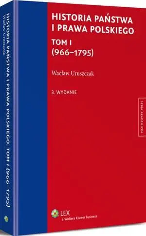 eBook Historia państwa i prawa polskiego. Tom I (966-1795) - Wacław Uruszczak