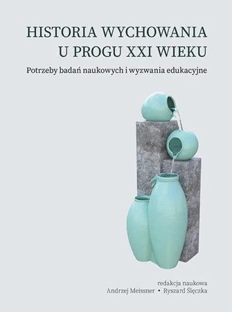 eBook Historia wychowania u progu XXI wieku. Potrzeby badań naukowych i wyzwania edukacyjne - Andrzej Meissner