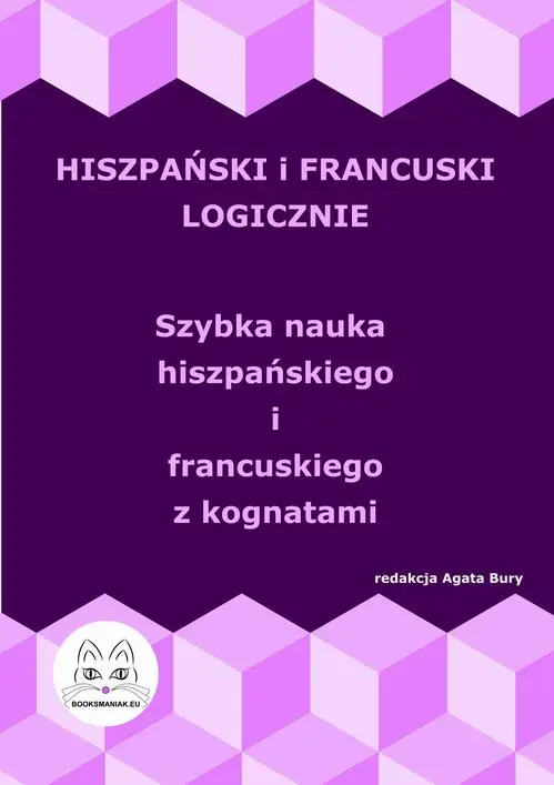 eBook Hiszpański i francuski logicznie. Szybka nauka hiszpańskiego i francuskiego z kognatami - Agata Bury