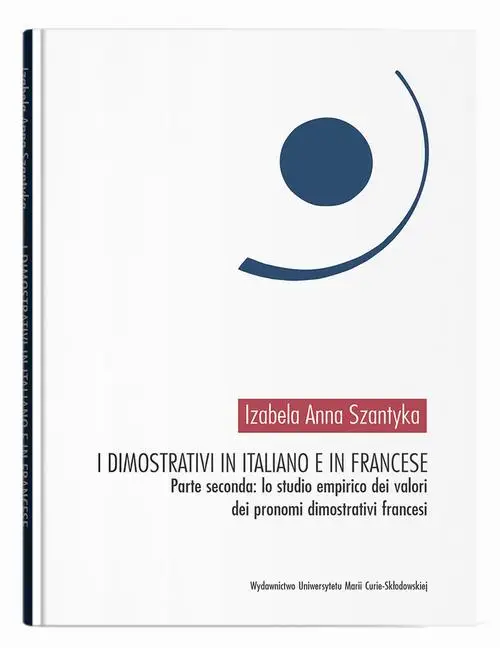 eBook I dimostrativi in italiano e in francese. Parte seconda: lo studio empirico dei valori dei pronomi dimostrativi francesi - Izabela Anna Szantyka