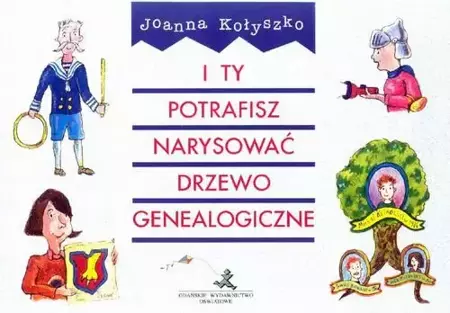 eBook I ty potrafisz narysować drzewo genealogiczne - Joanna Kołyszko