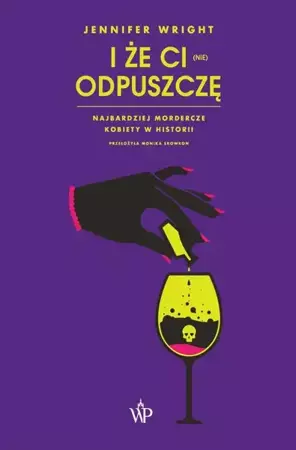 eBook I że ci (nie) odpuszczę. Najbardziej mordercze kobiety w historii - Jennifer Wright epub mobi