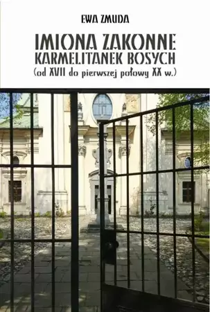 eBook IMIONA ZAKONNE KARMELITANEK BOSYCH (od XVII do pierwszej polowy XX w.) - Ewa Zmuda