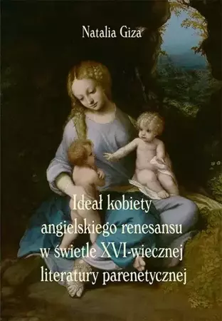 eBook Ideał kobiety angielskiego renesansu w świetle XVI-wiecznej literatury parenetycznej - Natalia Giza