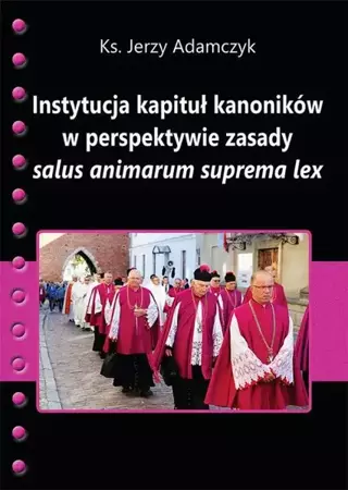 eBook Instytucja kapituł kanoników w perspektywie zasady salus animarum suprema lex - Jerzy Adamczyk