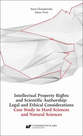 eBook Intellectual Property Rights and Scientific Authorship: Legal and Ethical Considerations Case Study in Hard Sciences and Natural Sciences - Anna Chorążewska