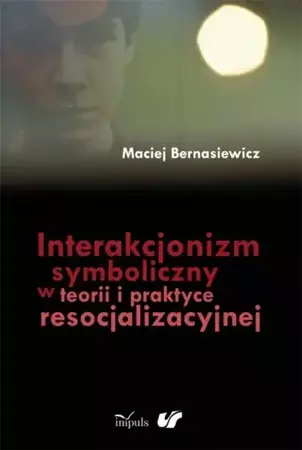 eBook Interakcjonizm symboliczny w teorii i praktyce resocjalizacyjnej - Maciej Bernasiewicz