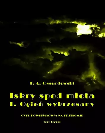 eBook Iskry spod młota. Tom 3. Część II. Ogień wykrzesany - Antoni Ferdynand Ossendowski epub