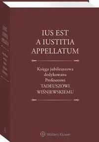 eBook Ius est a iustitia appellatum. Księga jubileuszowa dedykowana Profesorowi Tadeuszowi Wiśniewskiemu - Tadeusz Ereciński