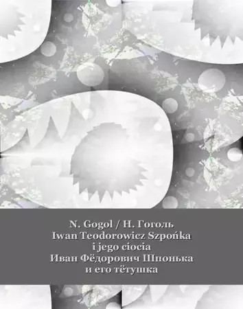 eBook Iwan Teodorowicz Szpońka i jego ciocia. Иван Фёдорович Шпонька и его тётушка - Nikołaj Gogol mobi epub