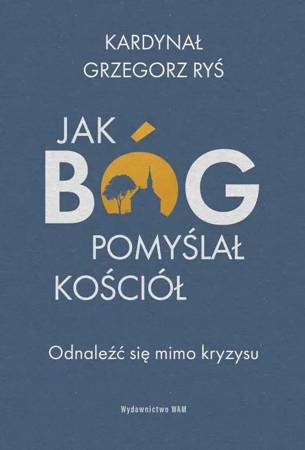 eBook Jak Bóg pomyślał Kościół. Odnaleźć się mimo kryzysu - Grzegorz Ryś epub