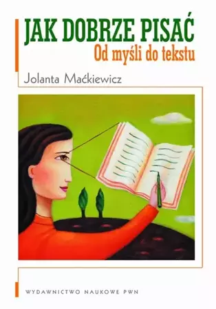 eBook Jak dobrze pisać. Od myśli do tekstu - Jolanta Maćkiewicz epub mobi