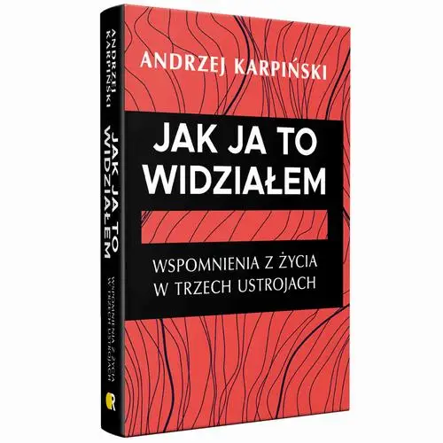 eBook Jak ja to widziałem. Wspomnienia z życia w trzech ustrojach - Andrzej Karpiński epub mobi