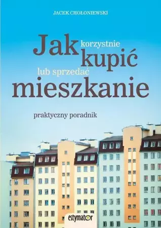 eBook Jak korzystnie kupić lub sprzedać mieszkanie - Jacek Chołoniewski epub mobi