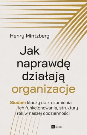 eBook Jak naprawdę działają organizacje. Siedem kluczy do zrozumienia ich funkcjonowania, struktury i roli w naszej codzienności - Henry Mintzberg epub mobi