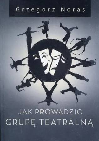 eBook Jak prowadzić grupę teatralną - Grzegorz Noras epub mobi