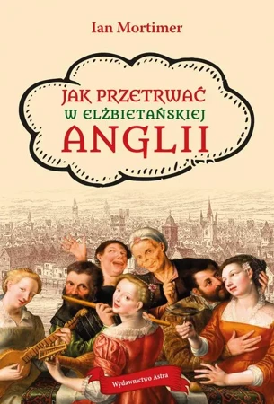 eBook Jak przetrwać w elżbietańskiej Anglii - Ian Mortimer epub mobi