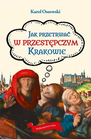 eBook Jak przetrwać w przestępczym Krakowie - Karol Ossowski mobi epub