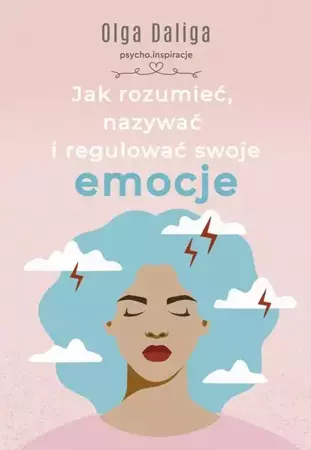 eBook Jak rozumieć, nazywać i regulować swoje emocje - Olga Daliga epub mobi