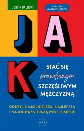 eBook Jak stać się szczęśliwym mężczyzną. Odkryj najsilniejszą, najlepszą i najodważniejszą wersję siebie - Justin Baldoni epub mobi