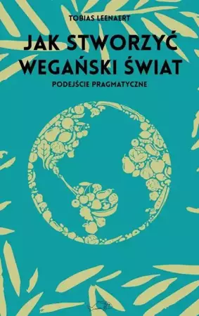 eBook Jak stworzyć wegański świat - Tobias Leenaert epub mobi