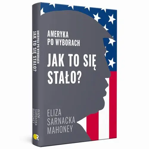 eBook Jak to się stało? Ameryka po wyborach - Eliza Sarnacka-Mahoney epub mobi