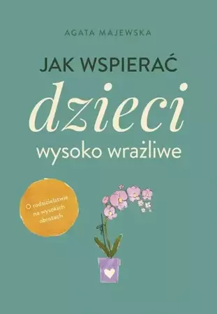 eBook Jak wspierać dzieci wysoko wrażliwe - Agata Majewska mobi epub