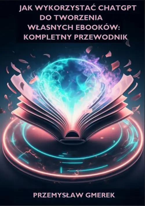 eBook Jak wykorzystać ChatGPT do tworzenia własnych ebooków: Kompletny przewodnik - Przemysław Gmerek epub mobi