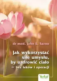 eBook Jak wykorzystać siłę umysłu, by uzdrowić ciało - bez leków i operacji - John E. Sarno mobi epub