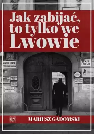 eBook Jak zabijać, to tylko we Lwowie - Mariusz Gadomski mobi epub