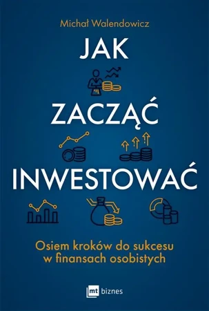 eBook Jak zacząć inwestować? Osiem kroków do sukcesu w finansach osobistych - Michał Walendowicz epub mobi