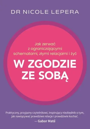 eBook Jak zerwać z ograniczającymi schematami, złymi relacjami i żyć w zgodzie ze sobą - Dr Nicole Lepera epub