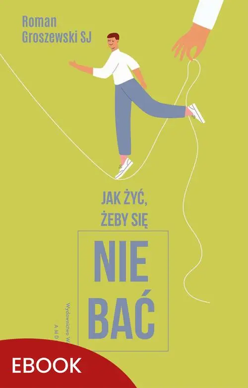 eBook Jak żyć, żeby się nie bać? - Roman Groszewski SJ epub mobi